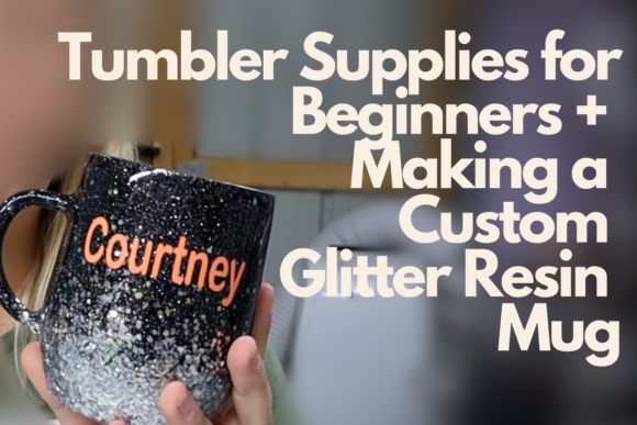 Download Tumbler Supplies for Beginners and Making a Custom Glitter Resin Mug - Custom Collection